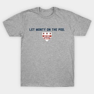 Let Monty on the Pod. T-Shirt